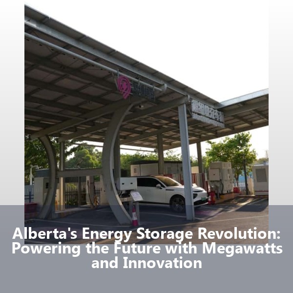 Alberta's Energy Storage Revolution: Powering the Future with Megawatts and Innovation